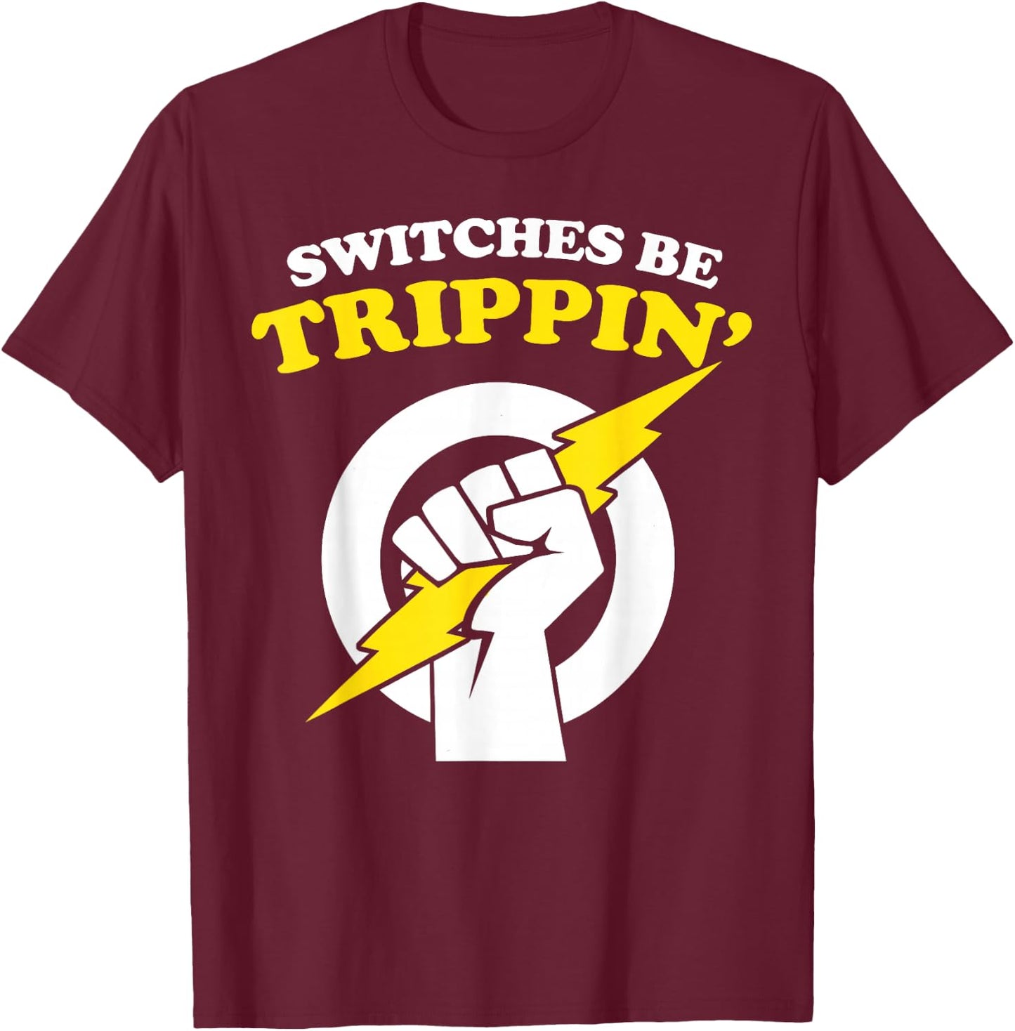 Switches be Trippin Electrician Switches be Trippin T-Shirt - T-Shirt | Maroon