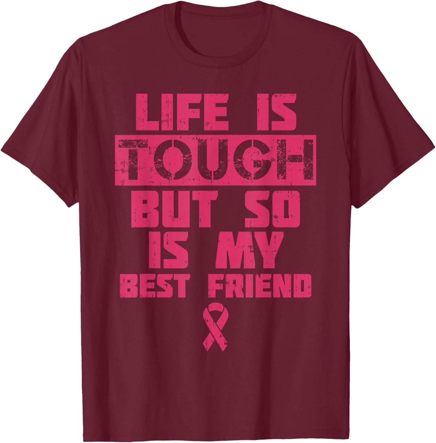 Life Is Tough But So Is My Friend Shirt Breast Cancer Gift T-Shirt - T-Shirt | Maroon