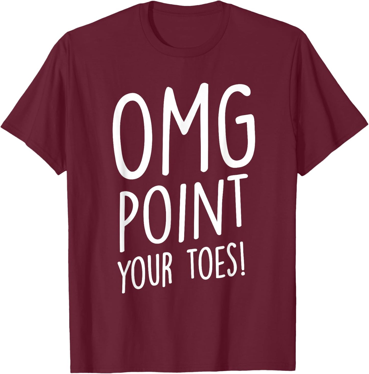 OMG Point Your Toes - Tap Dancing Tap Dancer Tap Dance Small T-Shirt - T-Shirt | Maroon