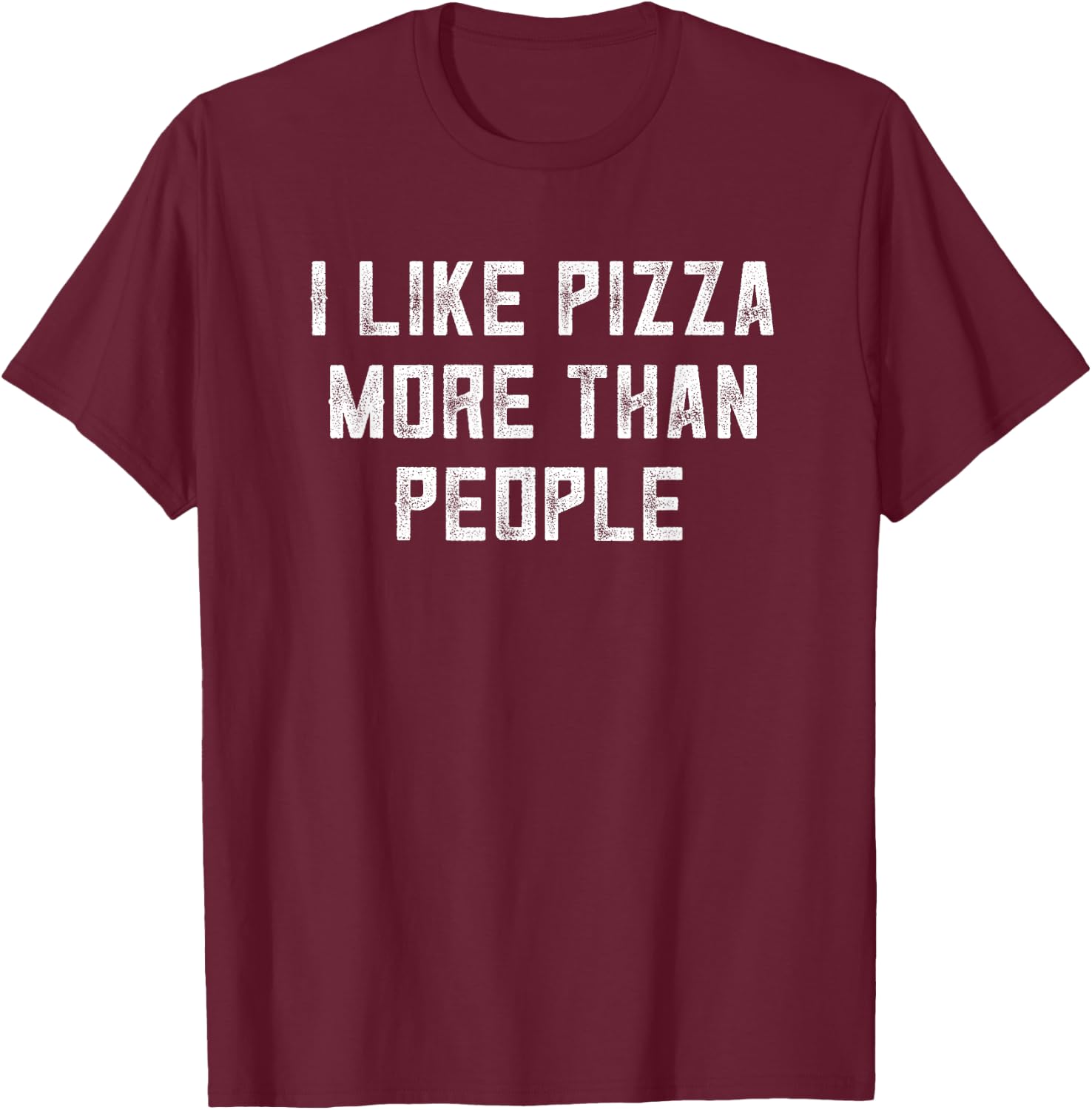 Pizza Shirt Women I Like Pizza More Than People Pizza Men T-Shirt - T-Shirt | Maroon