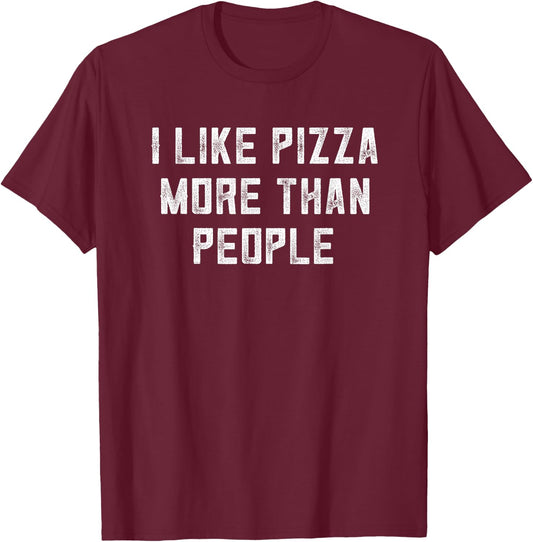 Pizza Shirt Women I Like Pizza More Than People Pizza Men T-Shirt - T-Shirt | Maroon