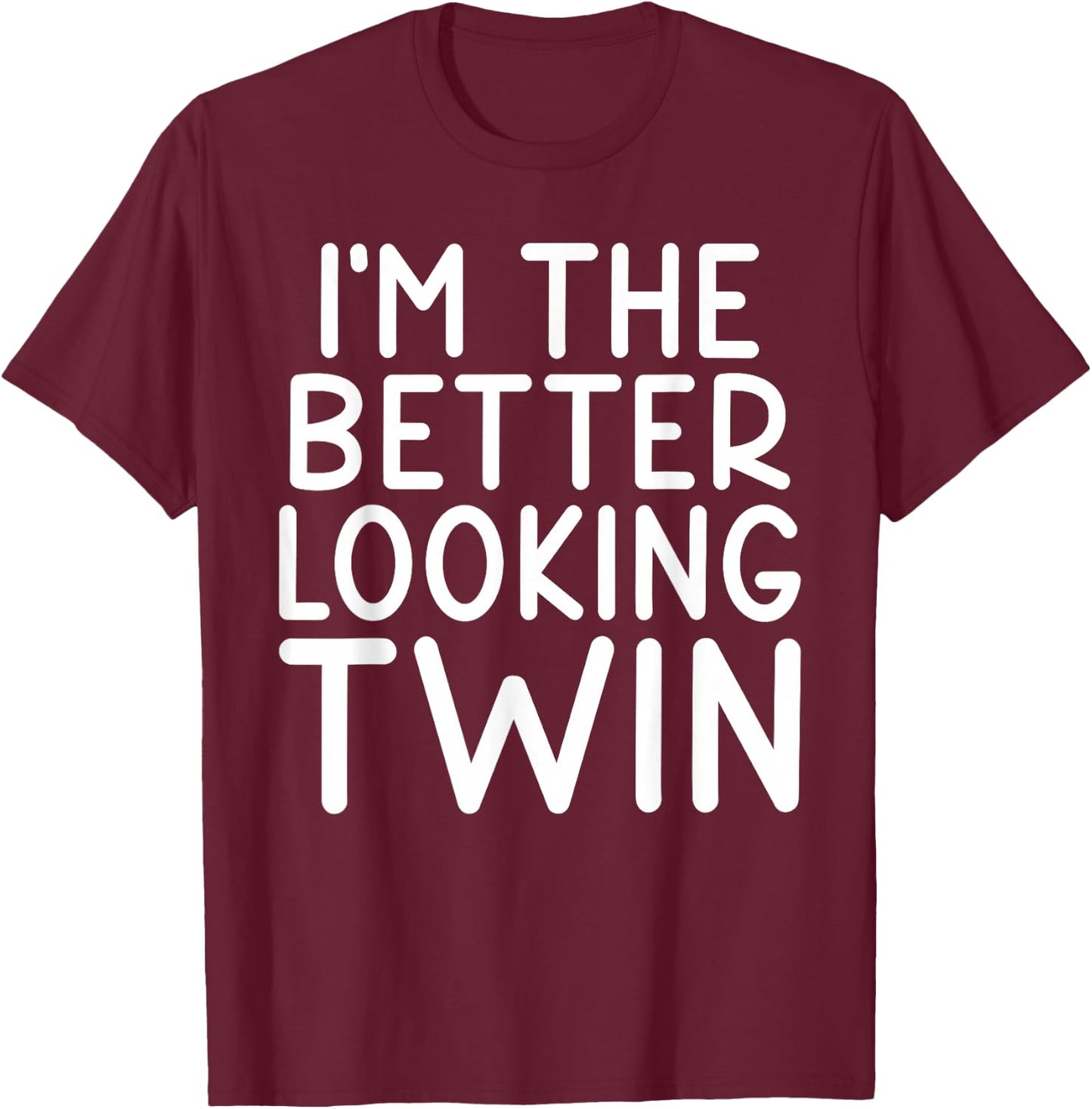Im the better looking Twin T-Shirt - T-Shirt | Maroon