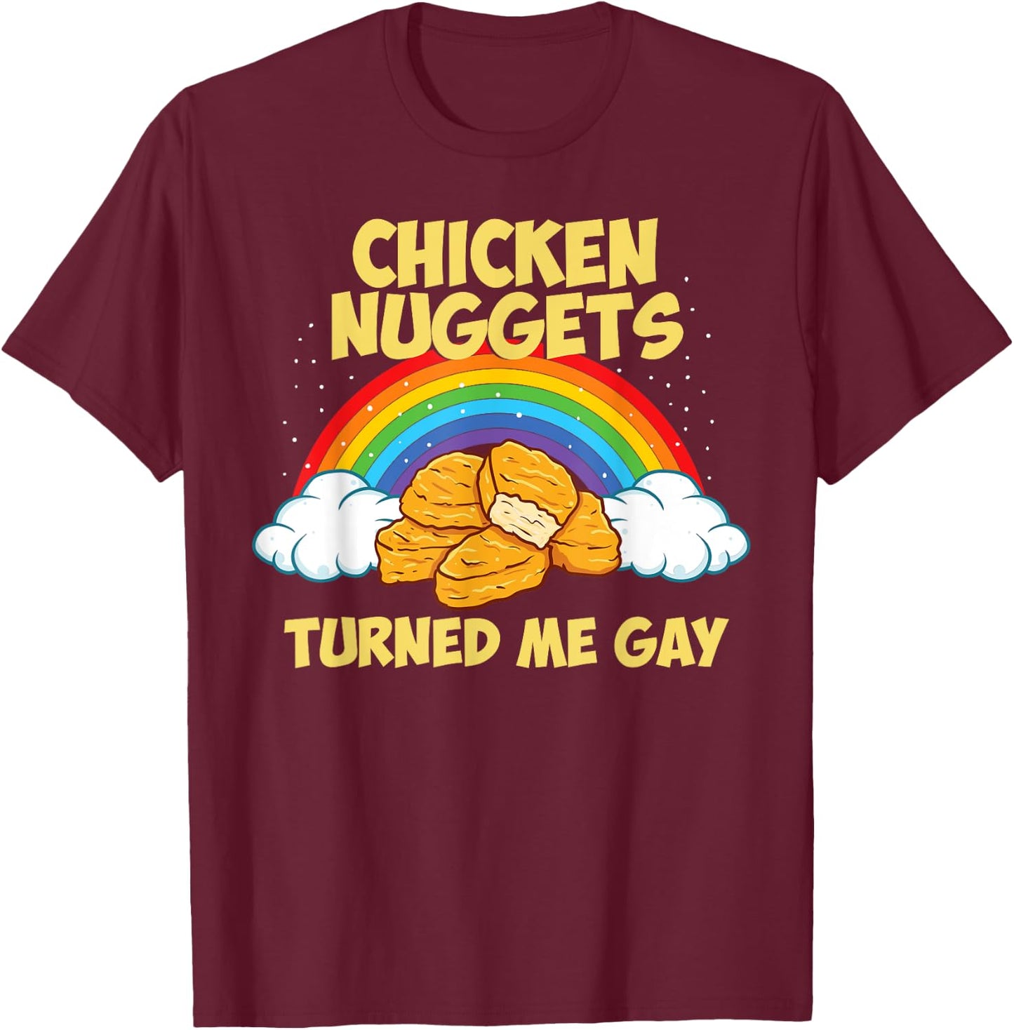 Chicken Nuggets Turned Me Gay Joke Funny Chicken Nugget T-Shirt - T-Shirt | Maroon