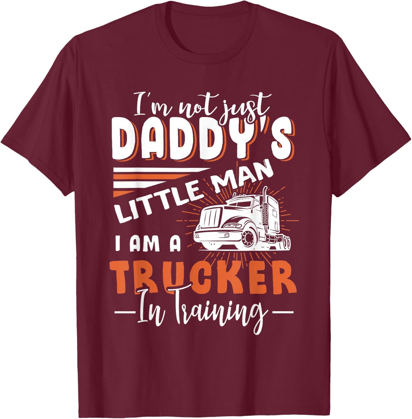 Kids Not Just Daddy's Little Man I'm A Trucker In Training T-Shirt - T-Shirt | Maroon