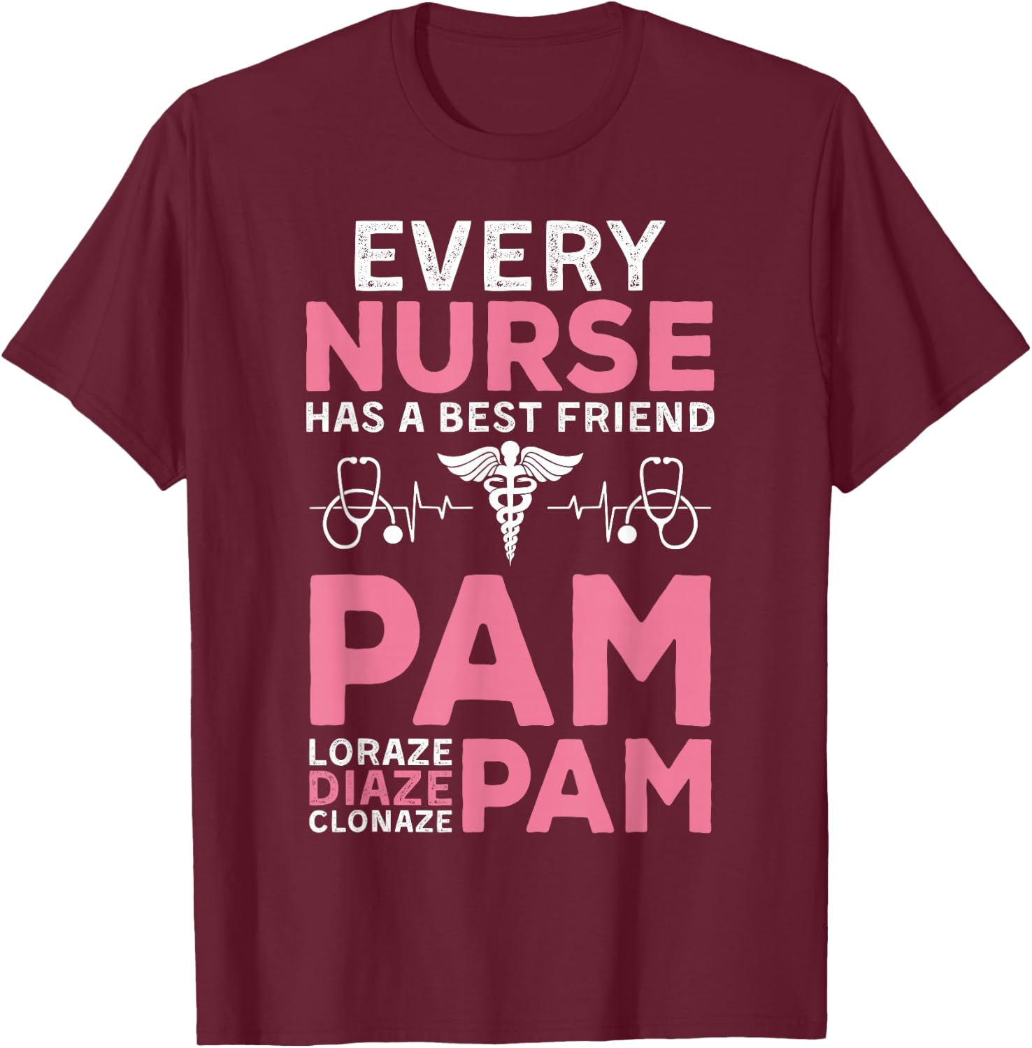 Nurse Best Friend Pam Diazepam Lorazepam Nursing RN LPN CNA T-Shirt - T-Shirt | Maroon