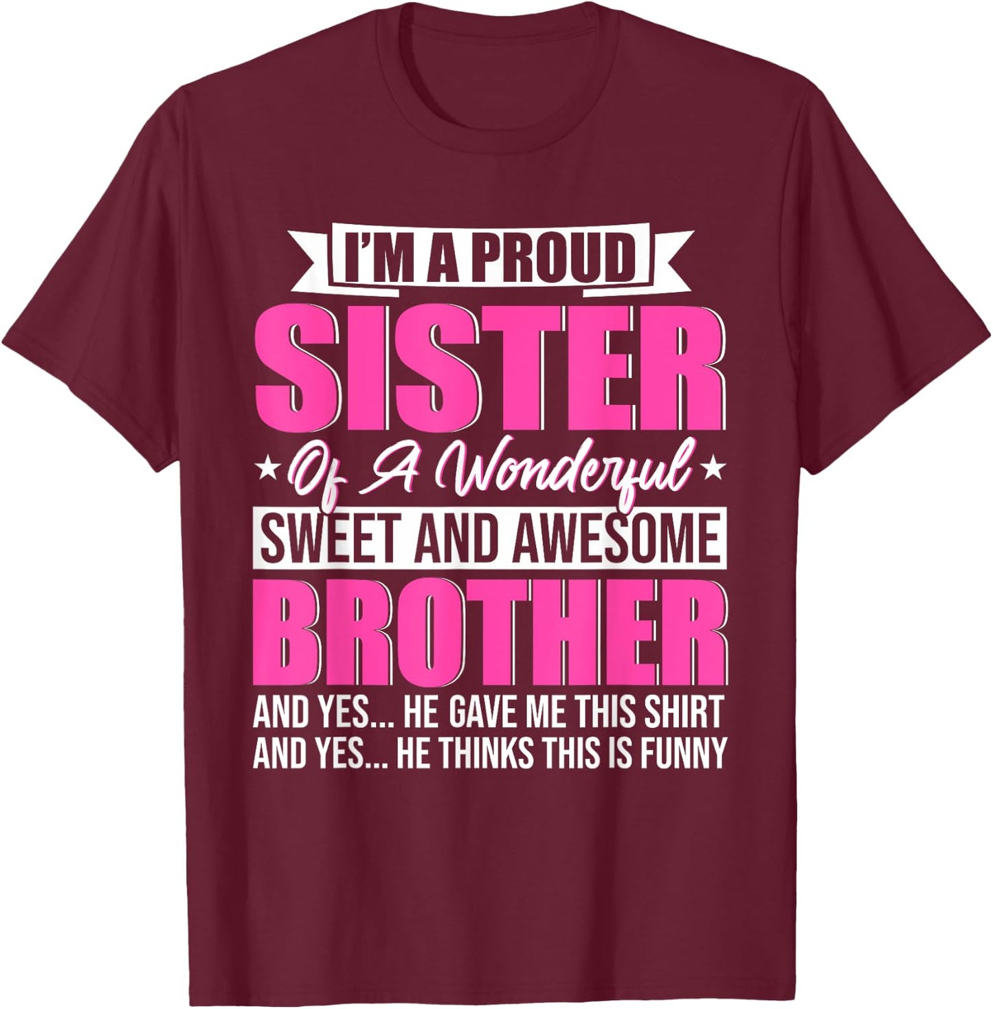I'm A Proud Sister Of A Wonderful Sweet And Awesome Brother T-Shirt - T-Shirt | Maroon