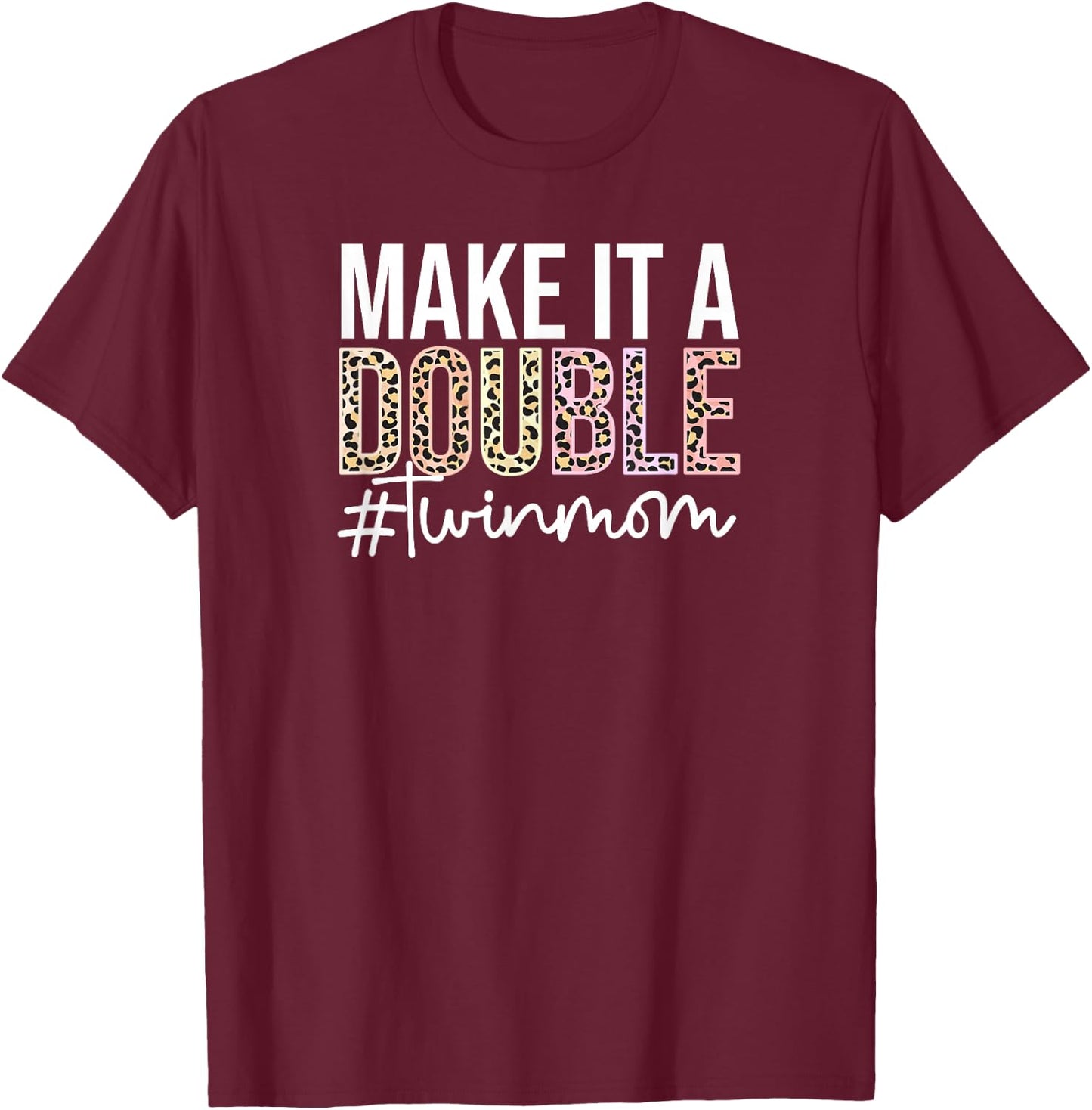 Make It A Double Twin Mom of Twins Twin Mother T-Shirt - T-Shirt | Maroon