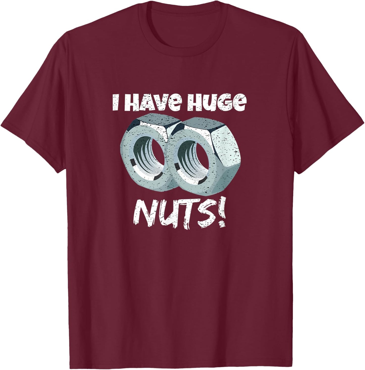 I Have Huge Nuts Mechanics T-Shirt - T-Shirt | Maroon