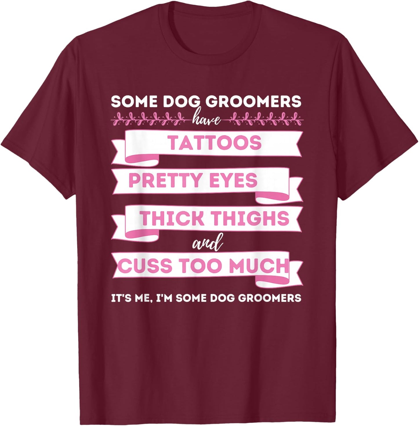 Some Dog Groomers Have Tattoos - Dog Grooming Salon T-Shirt - T-Shirt | Maroon