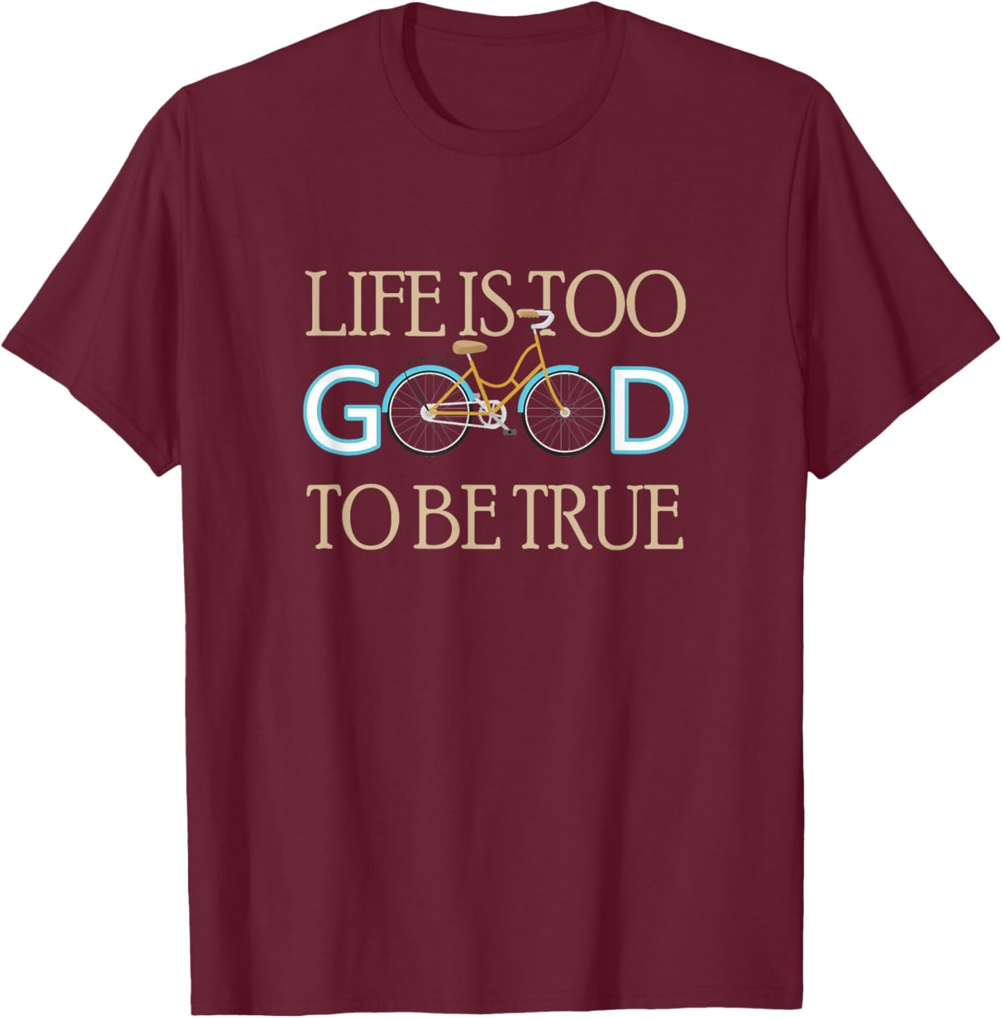 Gifts for cyclists and cyclists - Bicycle - Life is too good to be true - bike - -Adults, -Kids - Black - Small - Short Sleeve - Cotton 60%, Polyester 40% T-Shirt - T-Shirt | Maroon