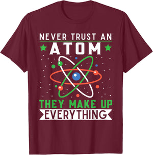 Never Trust An Atom They Make Up Everything Science Teacher T-Shirt - T-Shirt | Maroon