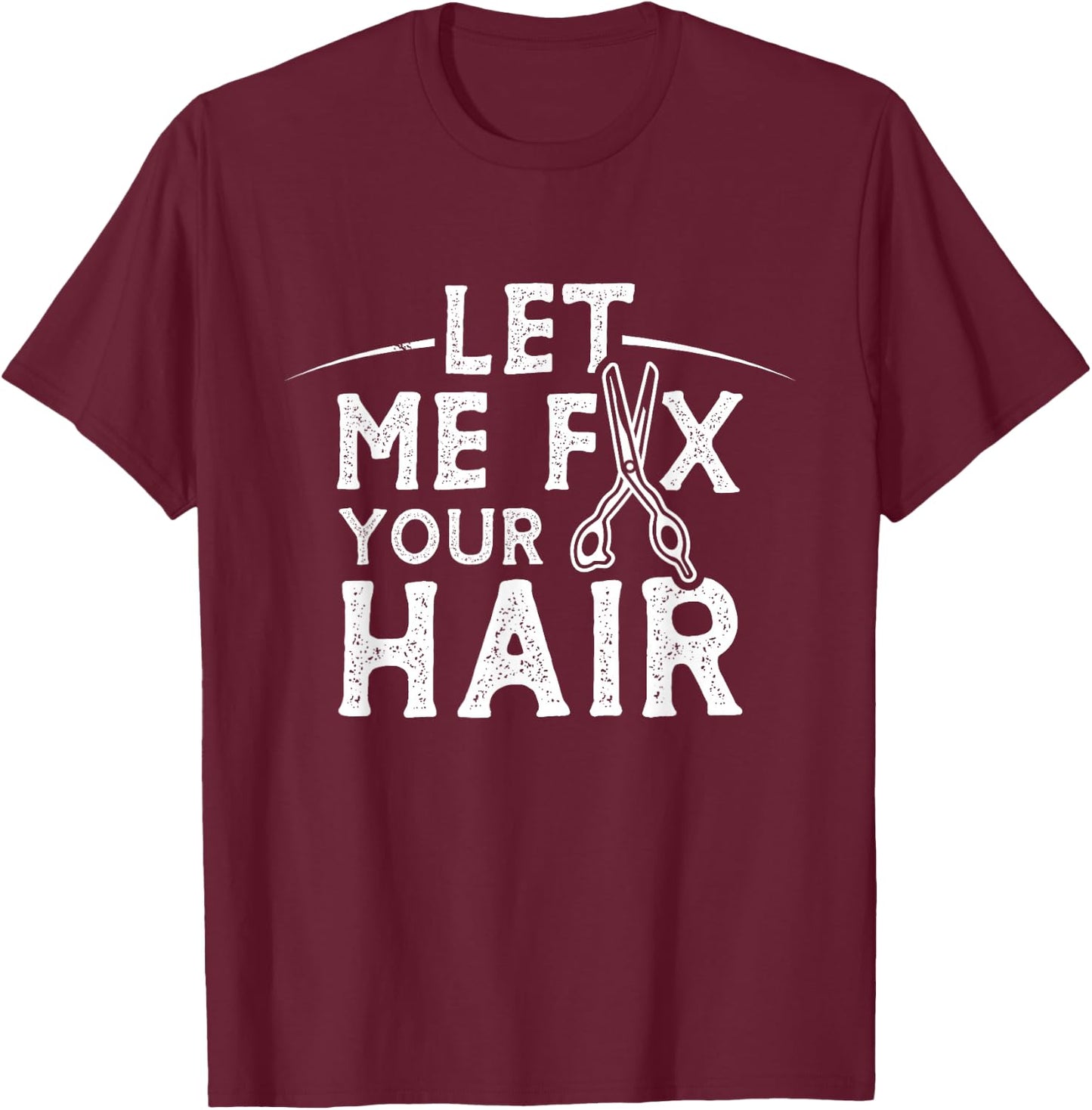 Let Me Fix Your Hair Hairdresser Barber Barbers Shop T-Shirt - T-Shirt | Maroon