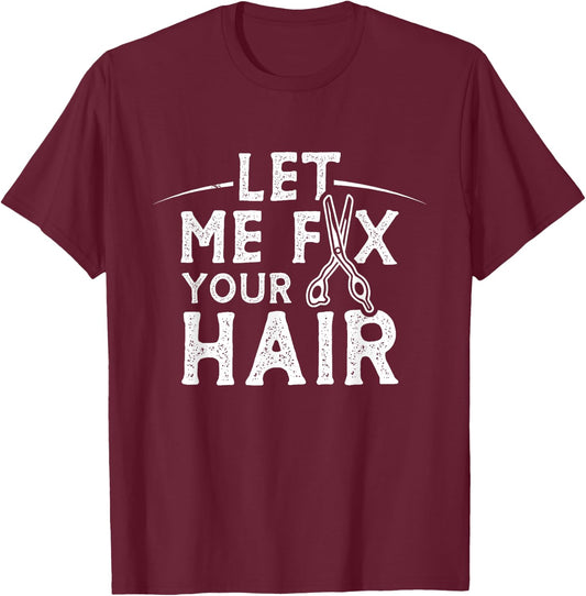 Let Me Fix Your Hair Hairdresser Barber Barbers Shop T-Shirt - T-Shirt | Maroon