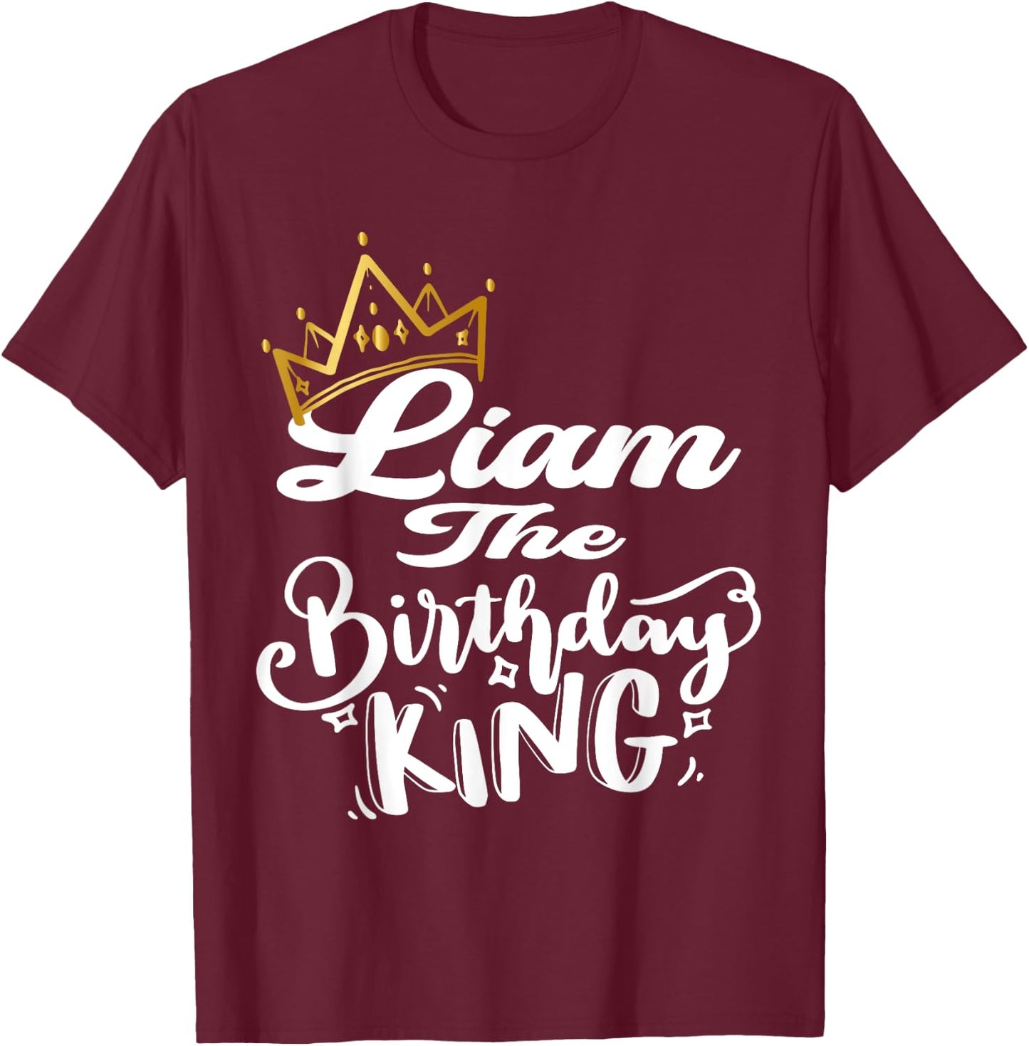 Liam The Birthday King Happy Birthday Shirt Men Boys Teens T-Shirt - T-Shirt | Maroon
