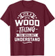 It's A Wood Thing You Wouldn't Understand - Surname Gift T-Shirt - T-Shirt | Maroon