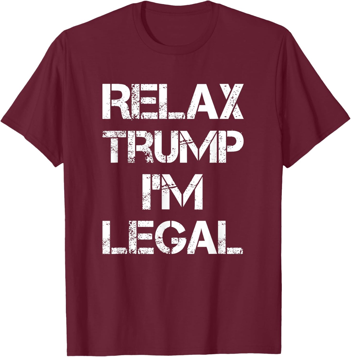 Relax Trump I'm Legal - Men's Black Cotton Short Sleeve Classic Fit - Legal Immigration T-Shirt - T-Shirt | Maroon