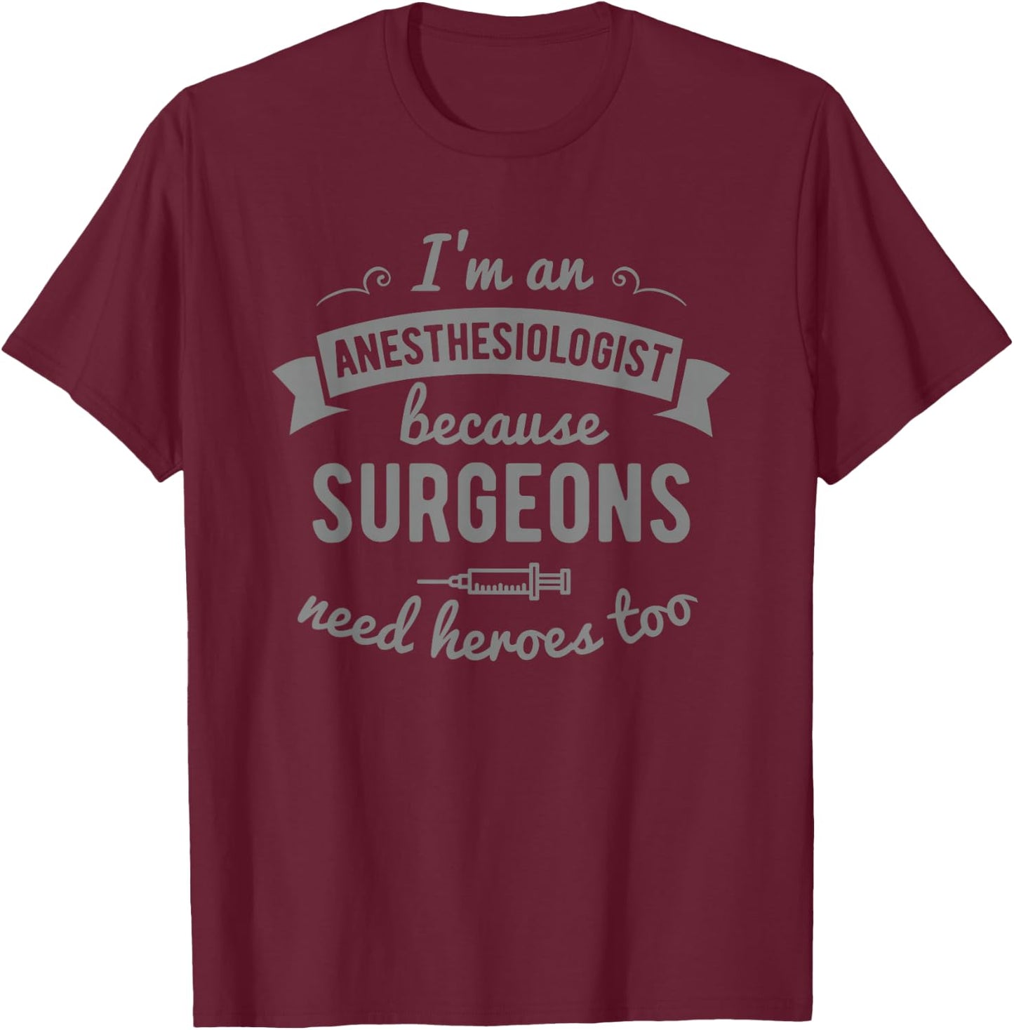 Funny Anesthesiologist Anesthesia Gift Heroes T-Shirt - T-Shirt | Maroon