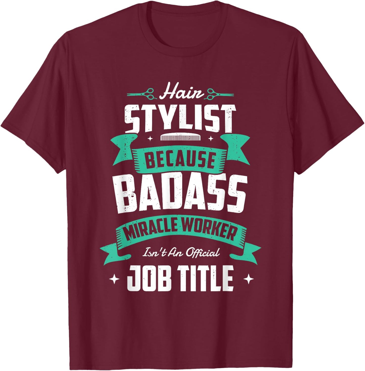 Hair stylist because badass miracle worker Hairdresser T-Shirt - T-Shirt | Maroon
