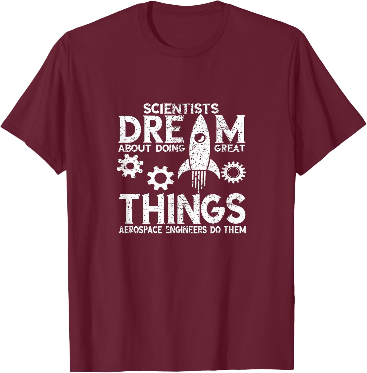 Aerospace Engineer Scientist Dream Rocket Scientist T-Shirt - T-Shirt | Maroon