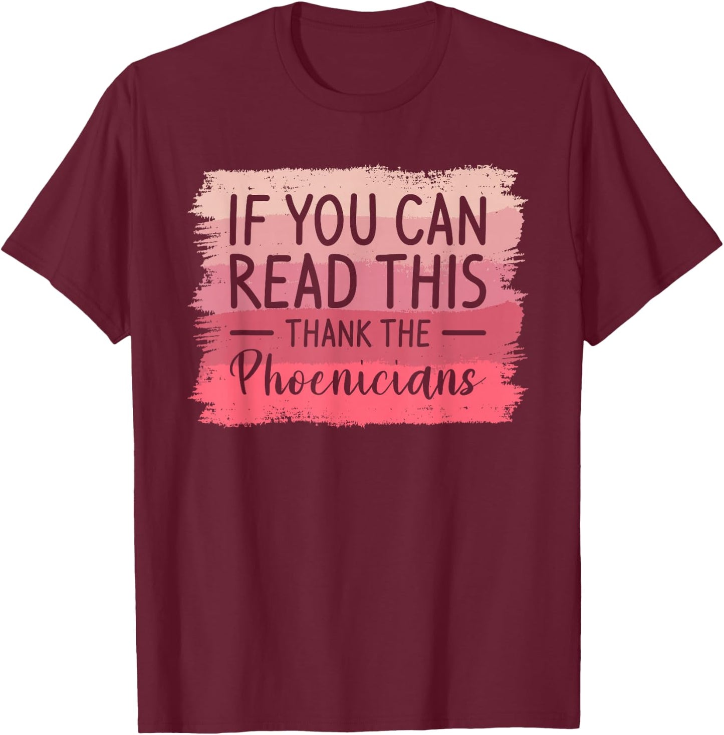 If You Can Read This Thank The Phoenicians T-Shirt - T-Shirt | Maroon