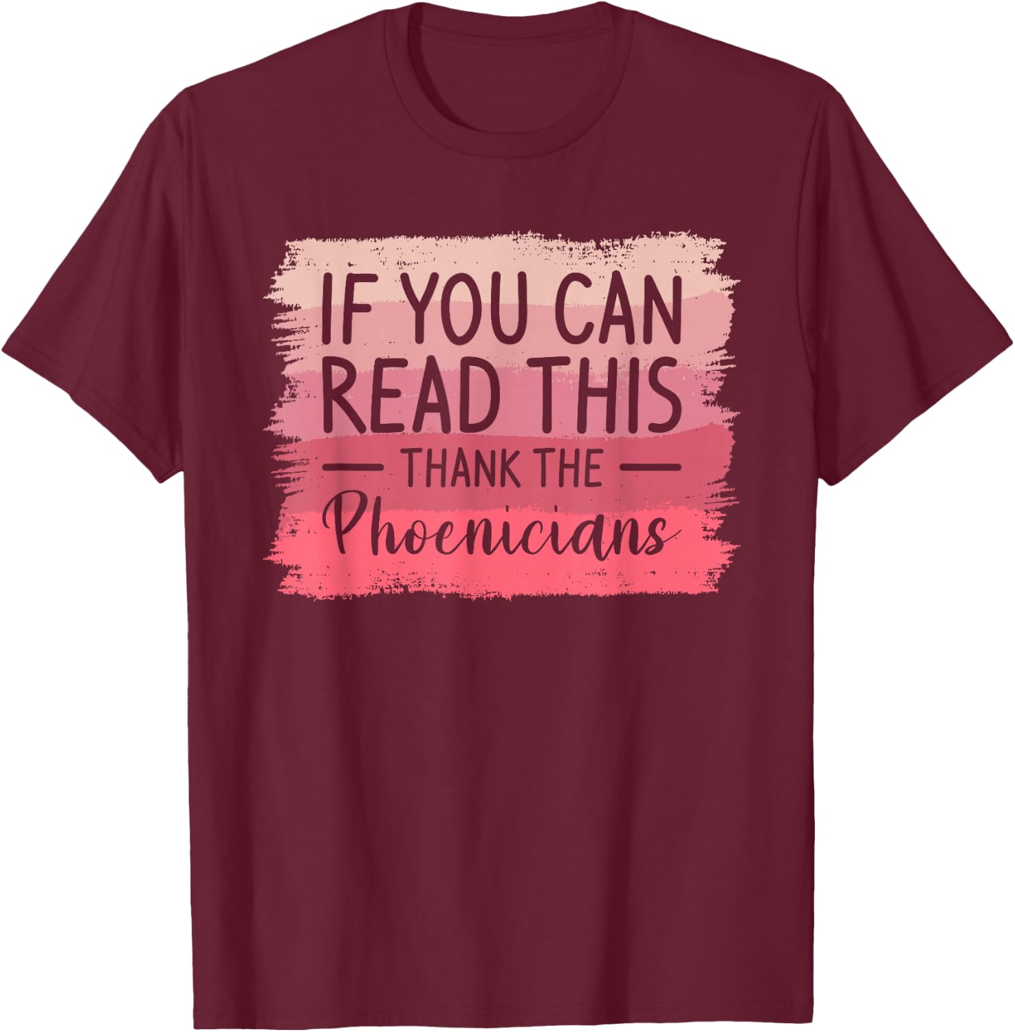 If You Can Read This Thank The Phoenicians T-Shirt - T-Shirt | Maroon