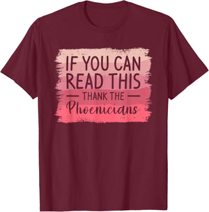 If You Can Read This Thank The Phoenicians T-Shirt - T-Shirt | Maroon