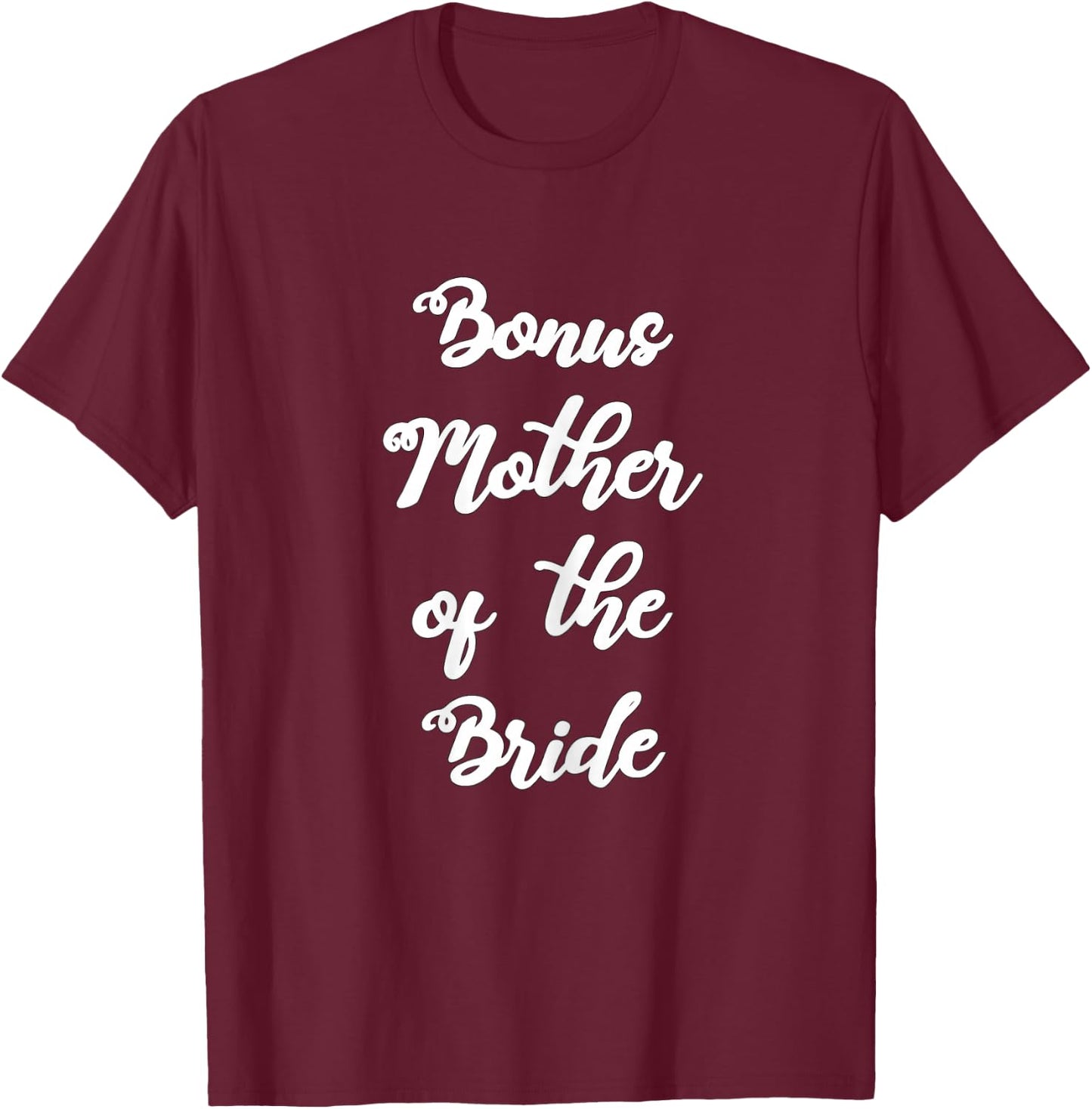 Bonus Mother Of The Bride Cute Hand Written Design Wedding T-Shirt - T-Shirt | Maroon
