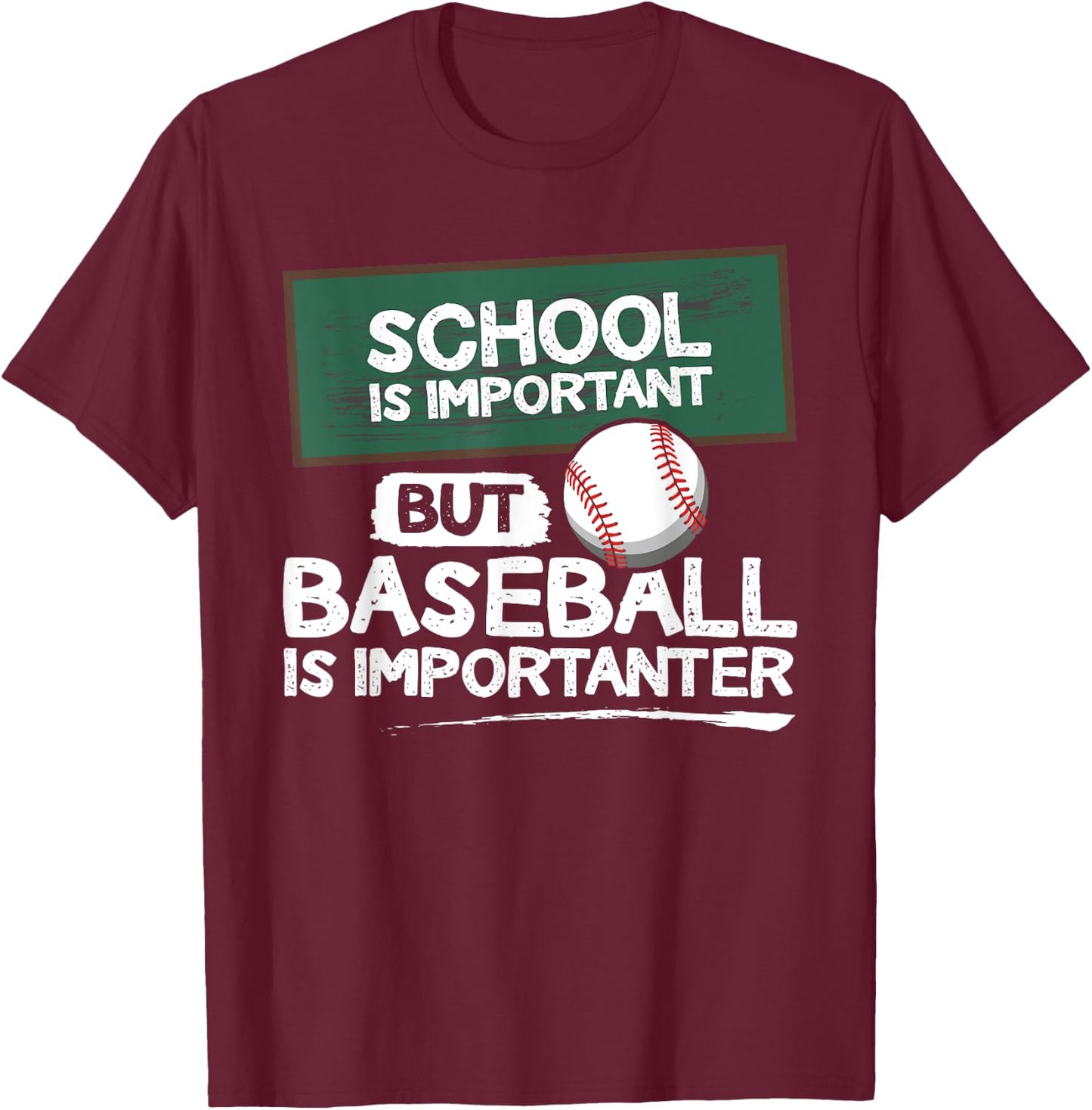 "School is important but baseball is importanter" T-Shirt - T-Shirt | Maroon