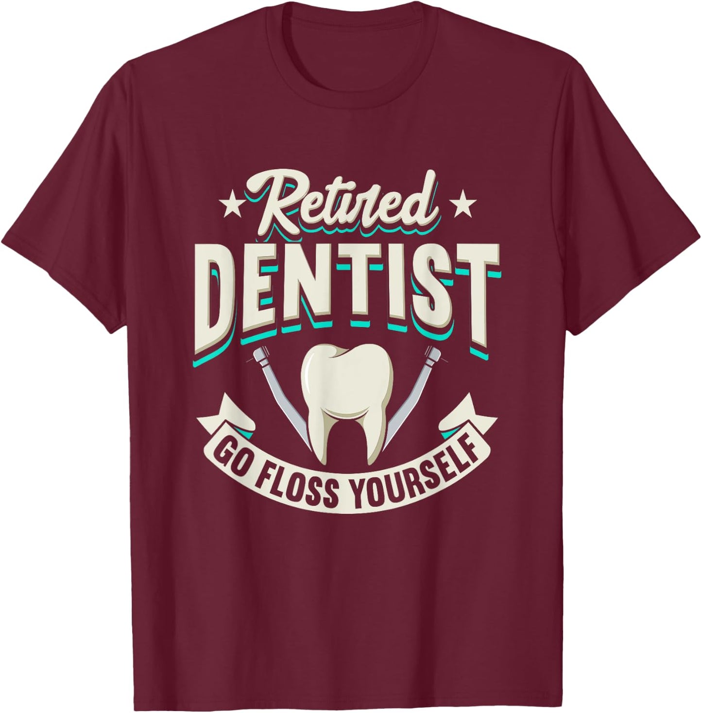 Funny Retired Dentist Go Floss Yourself Design T-Shirt - T-Shirt | Maroon