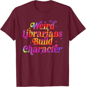 Weird Librarians Build Character Funny Reading Lovers T-Shirt - T-Shirt | Maroon