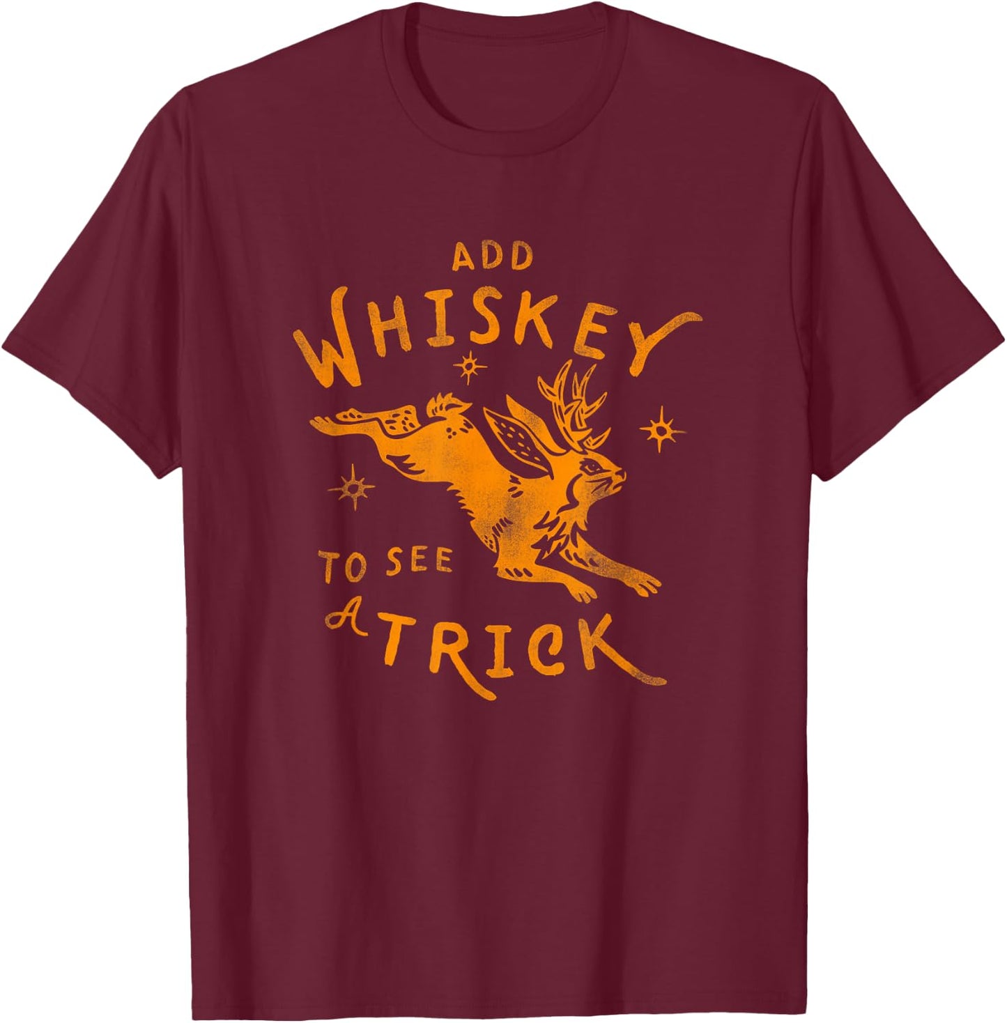 Add Whiskey To See A Trick - Funny Jackalope Alcohol Design T-Shirt - T-Shirt | Maroon