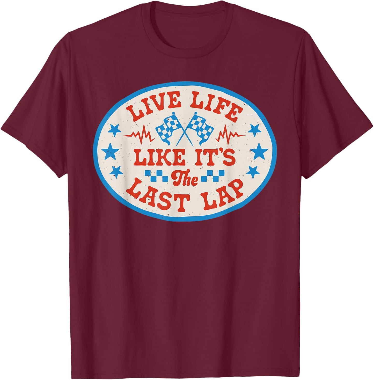 Live Life Like It's The Last Lap Race Car Dirt Track Racing T-Shirt - T-Shirt | Maroon