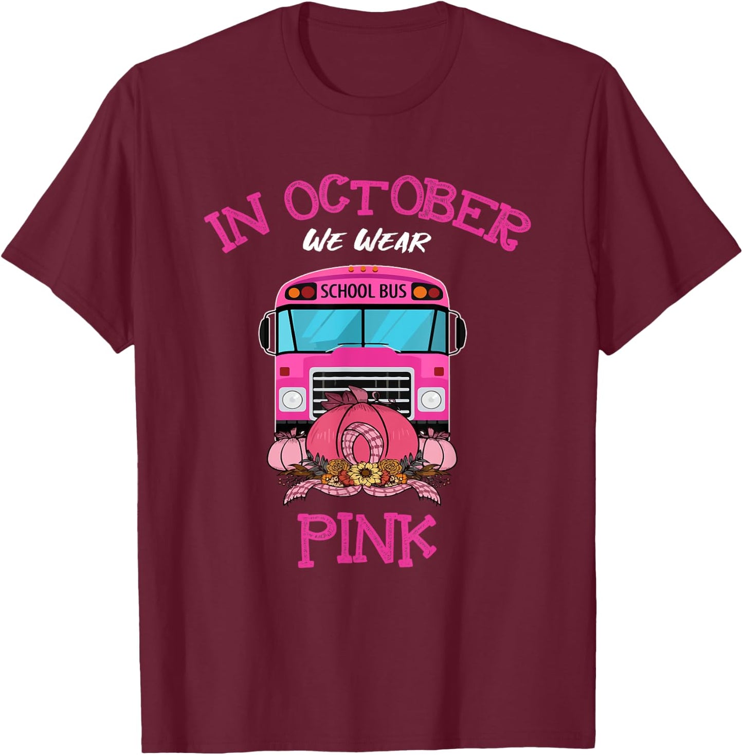 In October We Wear Pink School Bus Breast Cancer Awareness T-Shirt - T-Shirt | Maroon