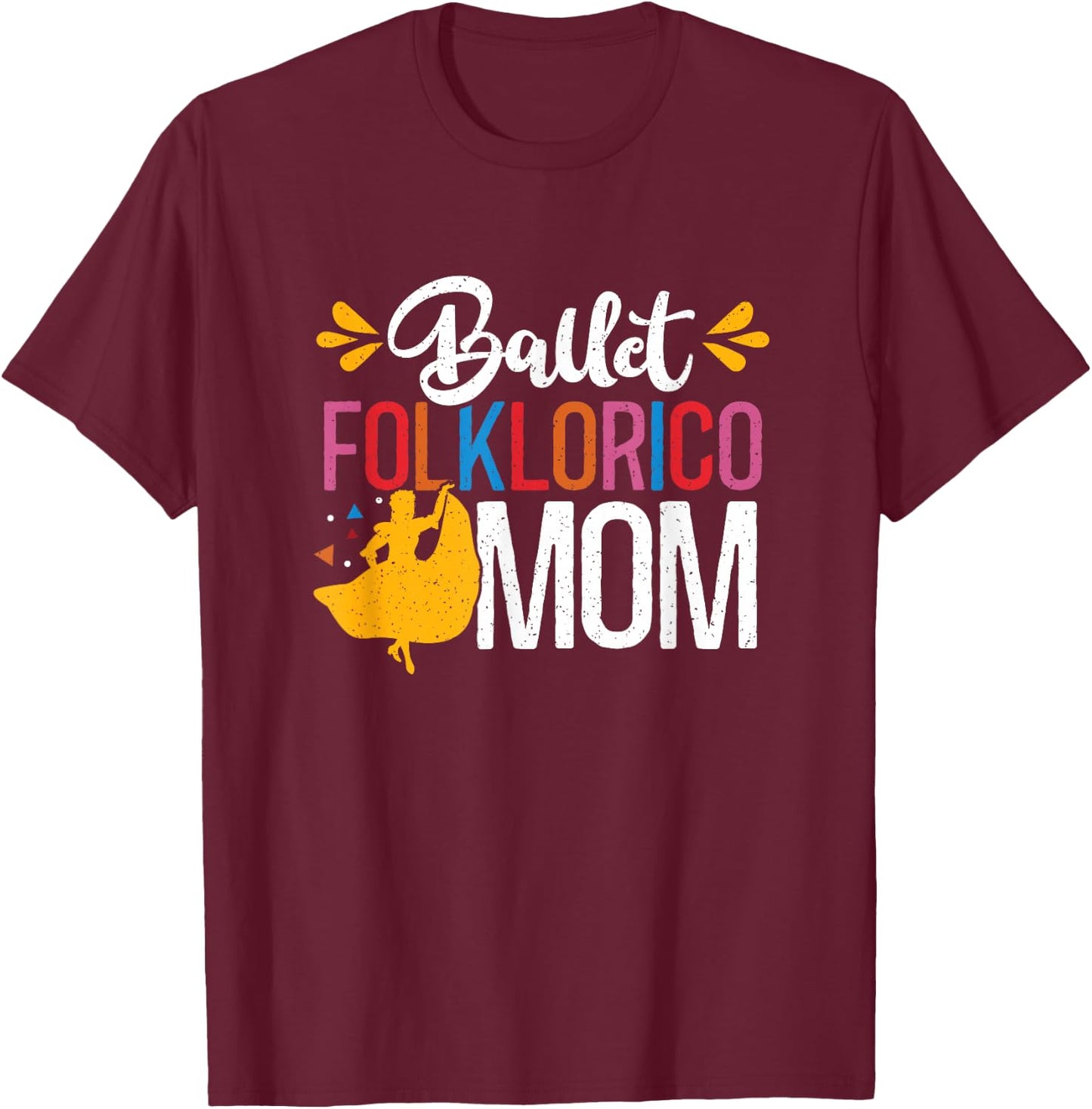 Ballet Folklorico Mom Latin Mexican Dancer Cinco De Mayo T-Shirt - T-Shirt | Maroon