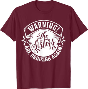 Girls Weekend Women Warning The Sisters Are Drinking Again T-Shirt - T-Shirt | Maroon