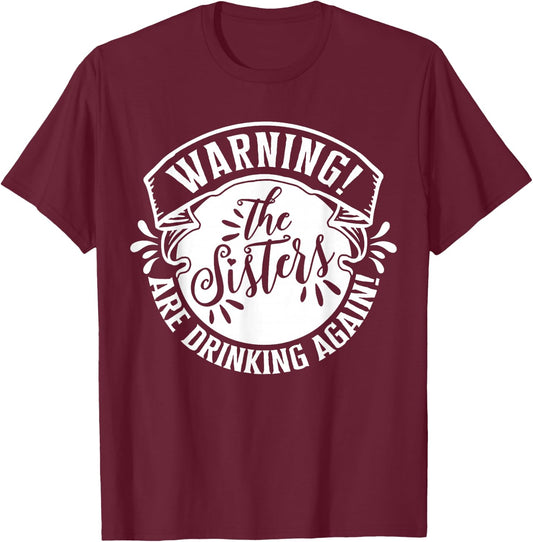 Girls Weekend Women Warning The Sisters Are Drinking Again T-Shirt - T-Shirt | Maroon