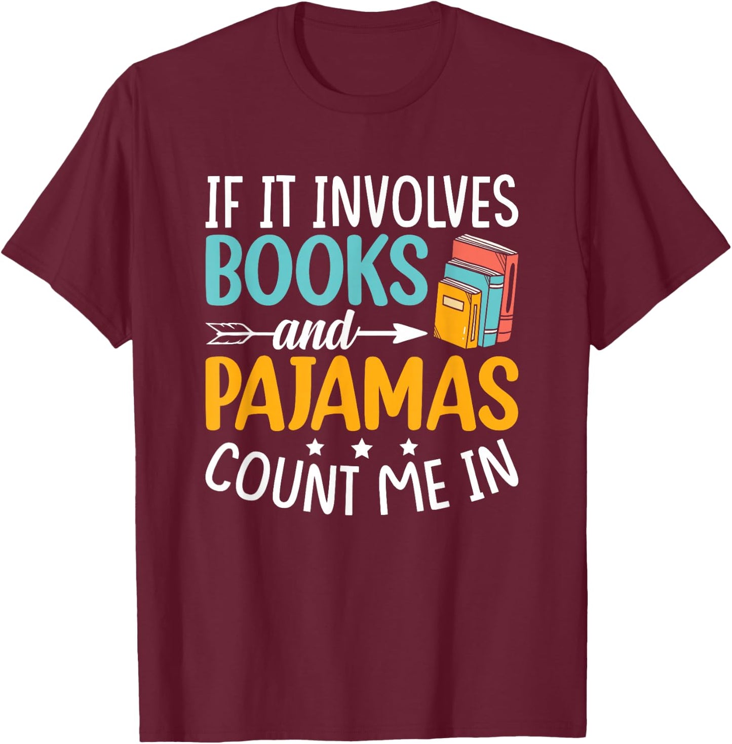 Reading Bedtime If it involves Books and Pajamas count me in T-Shirt - T-Shirt | Maroon