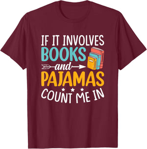 Reading Bedtime If it involves Books and Pajamas count me in T-Shirt - T-Shirt | Maroon