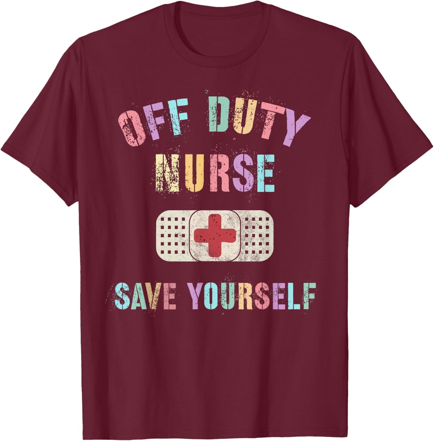 Cute OFF DUTY NURSE SAVE YOURSELF RN NP ER Ortho ICU NICU T-Shirt - T-Shirt | Maroon