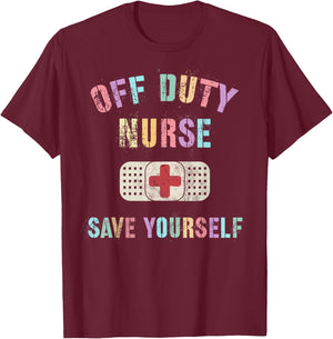 Cute OFF DUTY NURSE SAVE YOURSELF RN NP ER Ortho ICU NICU T-Shirt - T-Shirt | Maroon