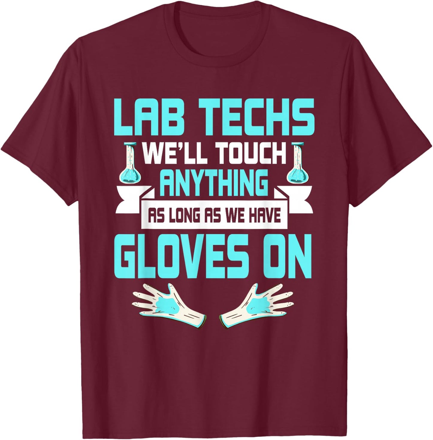Lab Technician Laboratory Assistant Scientists Gloves On T-Shirt - T-Shirt | Maroon