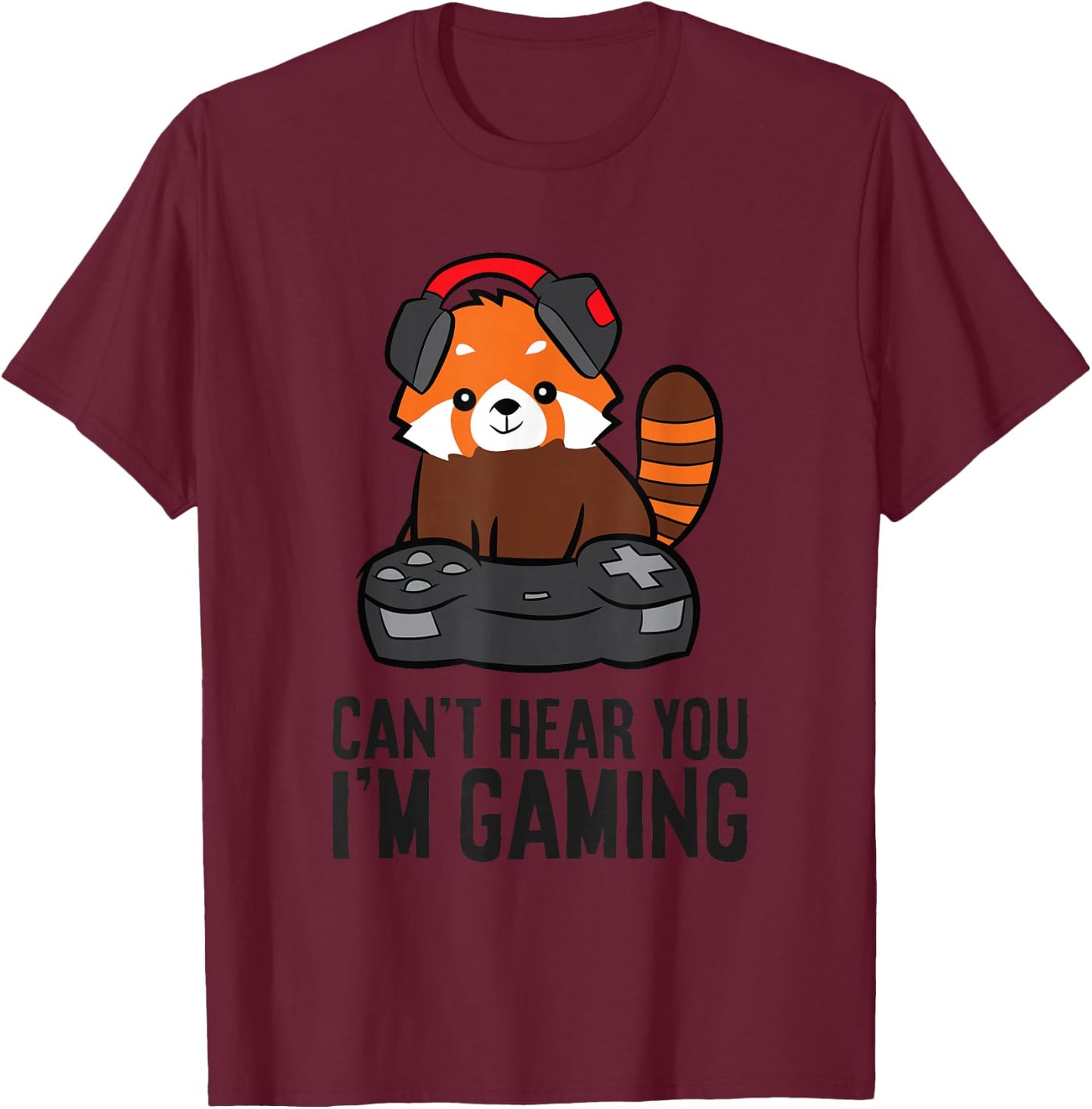 Cute Red Panda Gaming Can't Hear You I'm Gaming T-Shirt - T-Shirt | Maroon