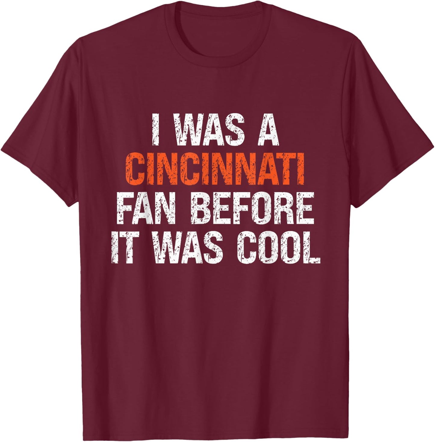 I Was a Cincinnati Fan Before It Was Cool T-Shirt - T-Shirt | Maroon