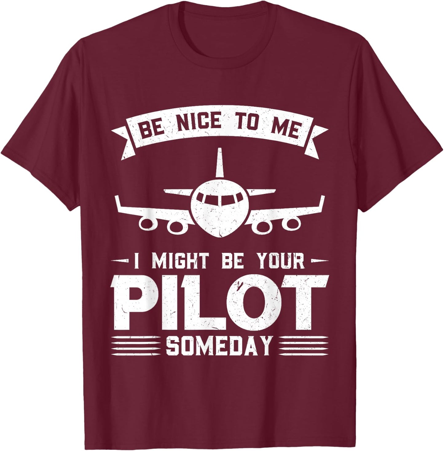 Be nice to me, I could be your pilot one day pilot T-Shirt - T-Shirt | Maroon