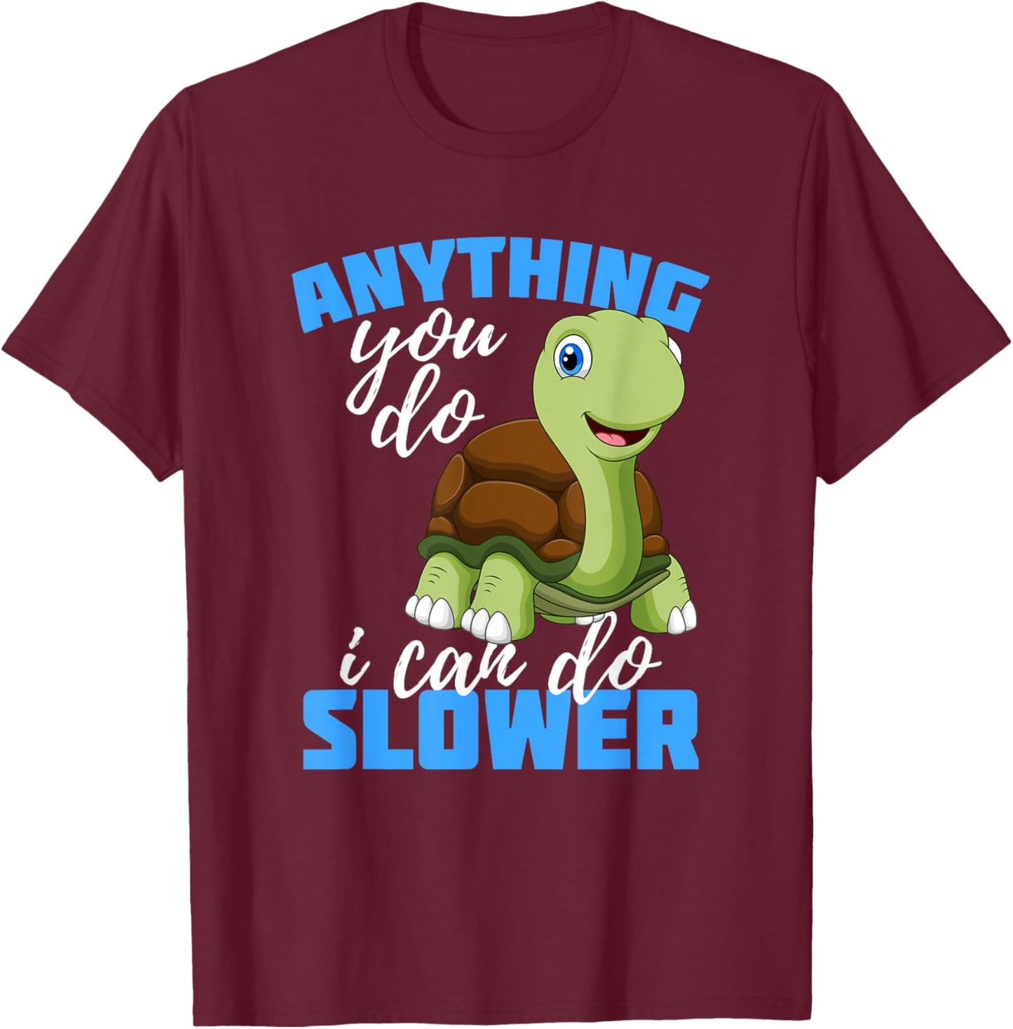 Anything you do I can do Slower Gift for Turtle Lover T-Shirt - T-Shirt | Maroon