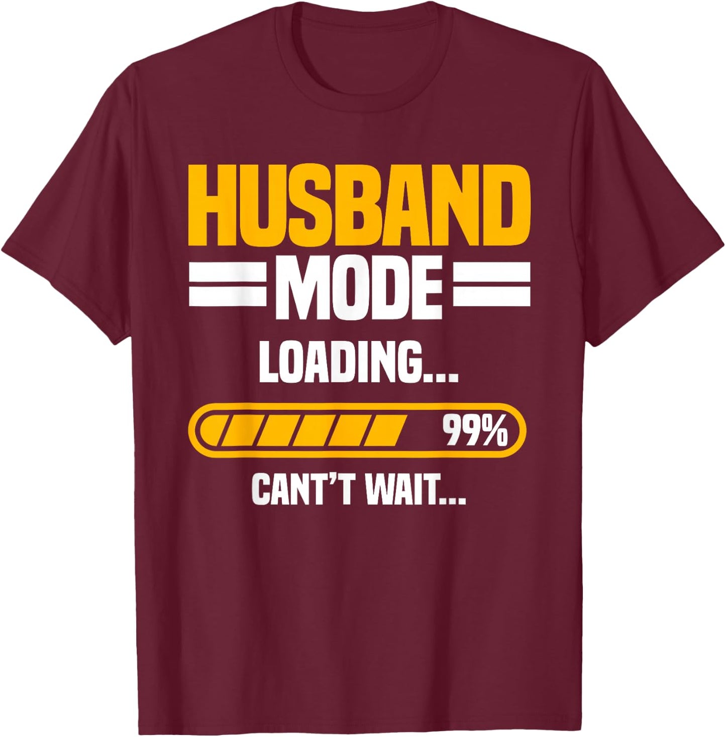 Husband Mode Loading 99% Can't Wait... Groom Wedding T-Shirt - T-Shirt | Maroon