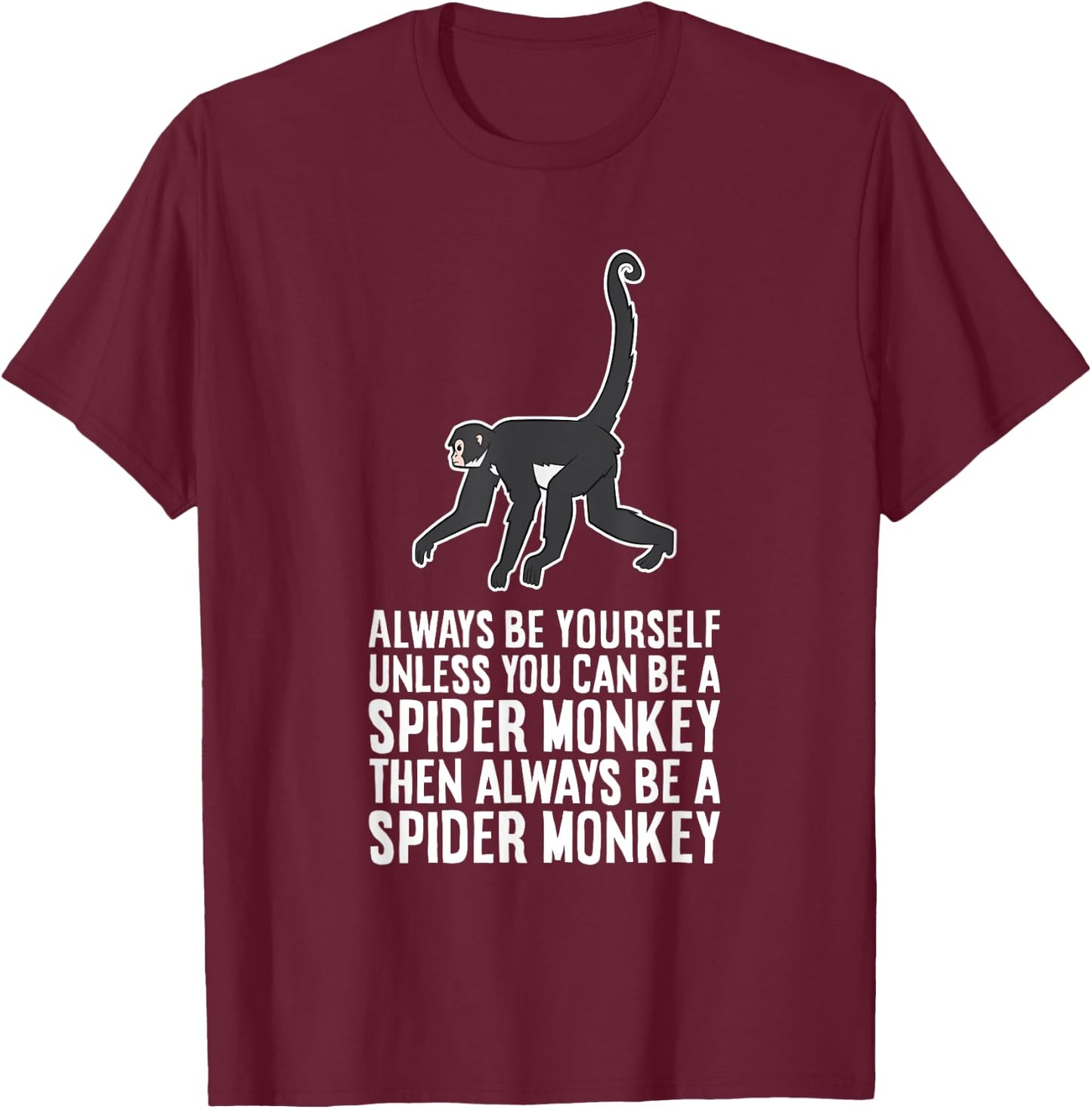 Always Be Yourself Unless You Can Be A Spider Monkey T-Shirt - T-Shirt | Maroon