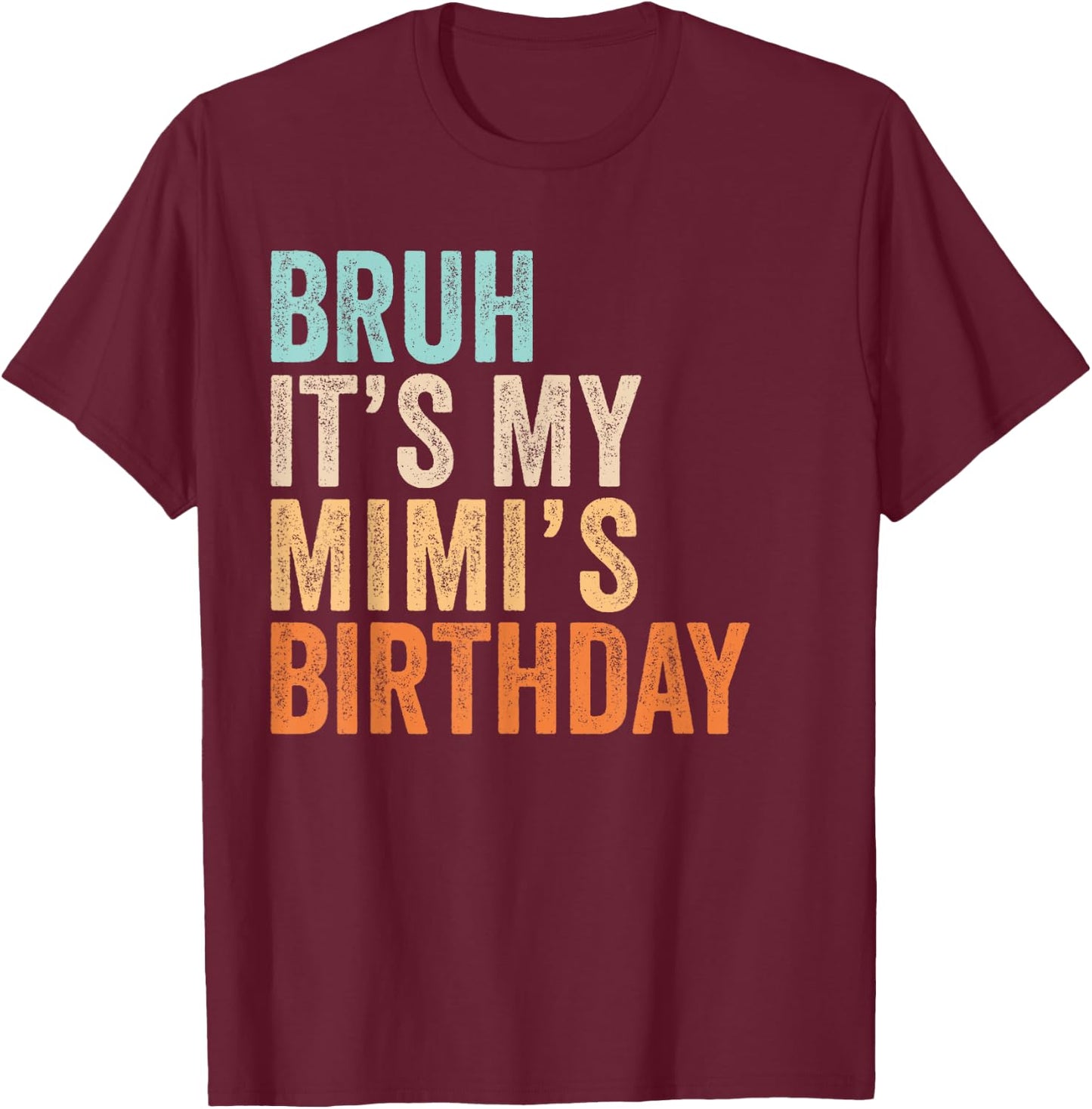 Bruh It's My Mimi's Birthday Funny Quote Grandma T-Shirt - T-Shirt | Maroon