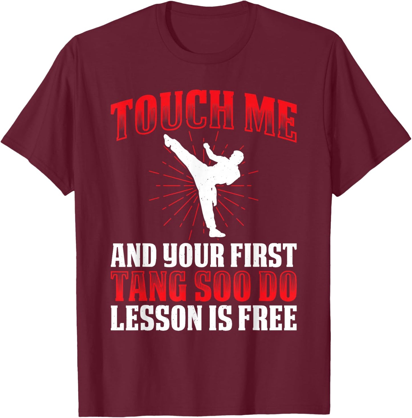 Touch Me And Your First Tang Soo Do Lesson Is Free T-Shirt - T-Shirt | Maroon