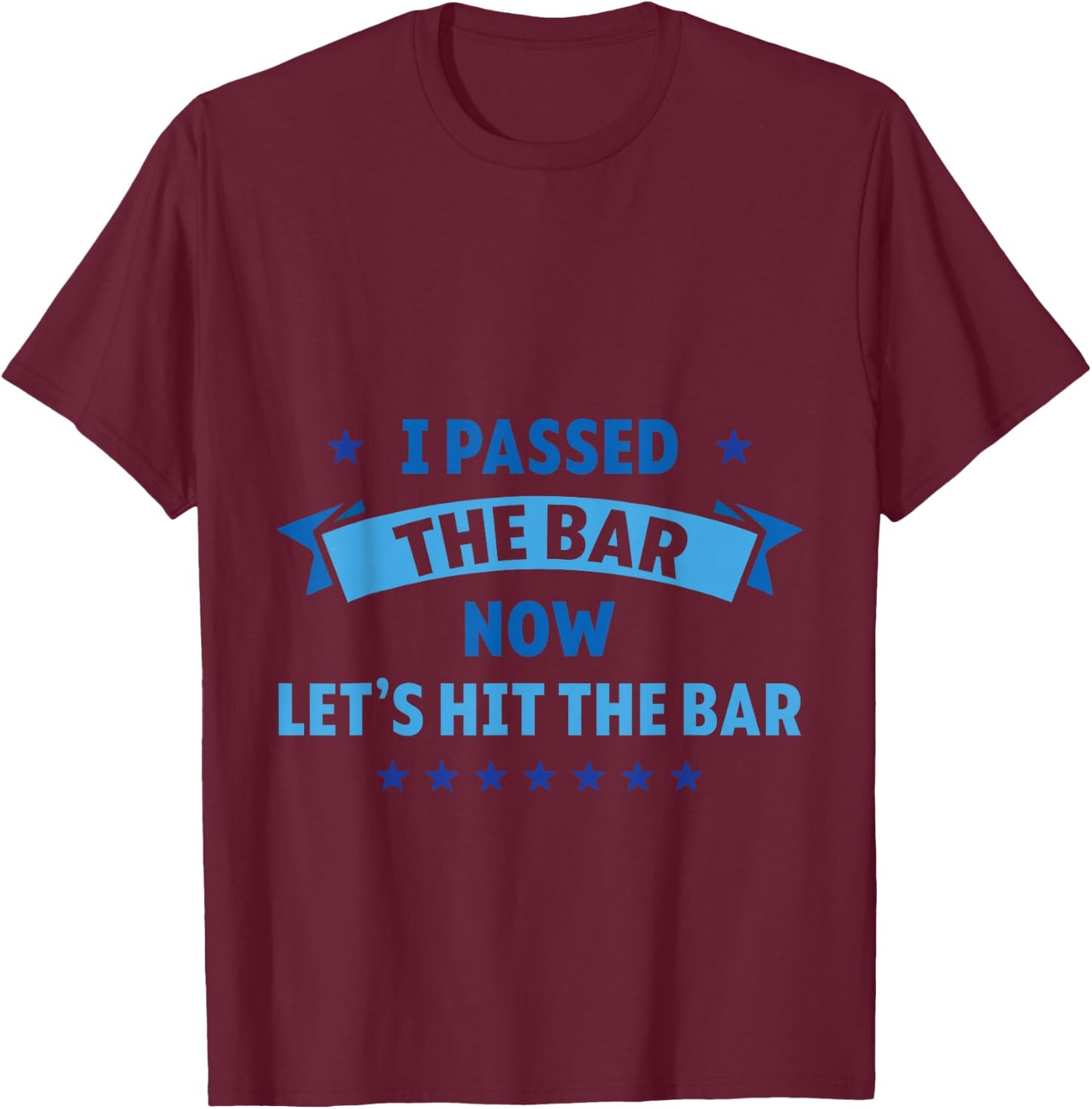 I Passed The Bar Now Let's Hit The Bar Attorney Lawyer T-Shirt - T-Shirt | Maroon